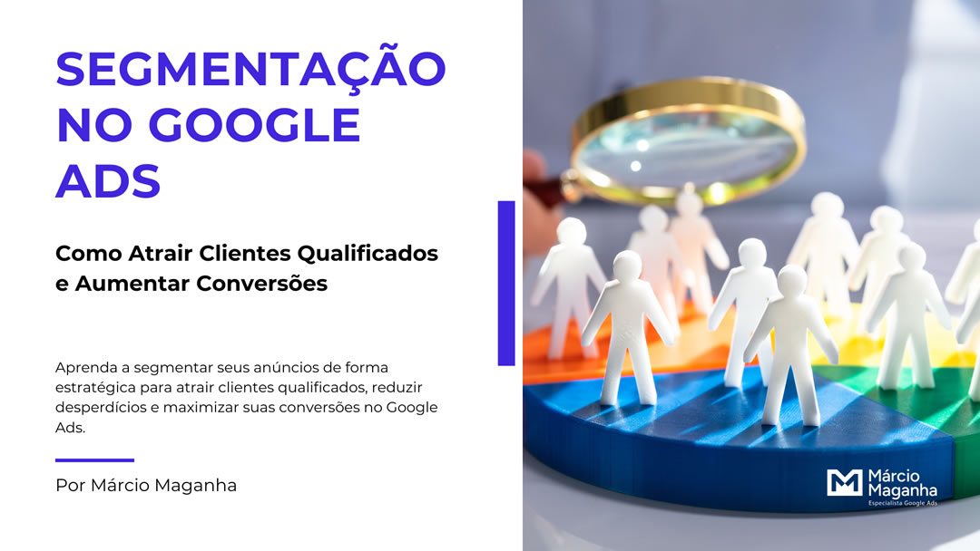 Segmentação no Google Ads: Como Atrair Clientes Qualificados e Aumentar Conversões